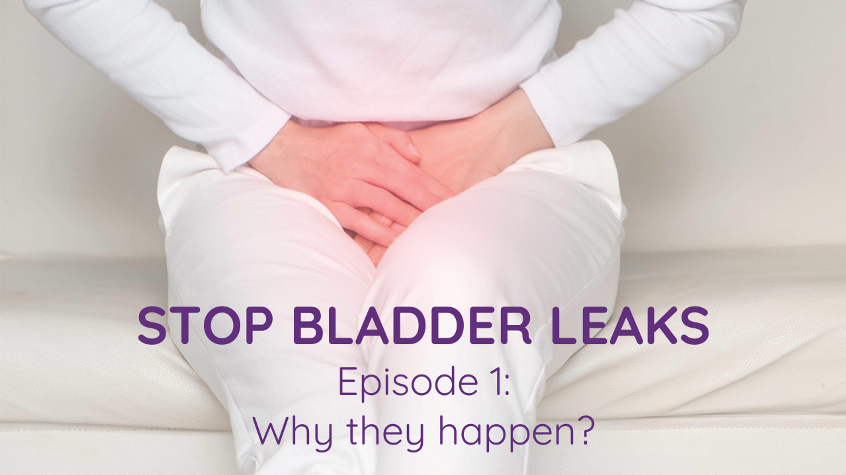 Personal Series: Stop Bladder Leaks!